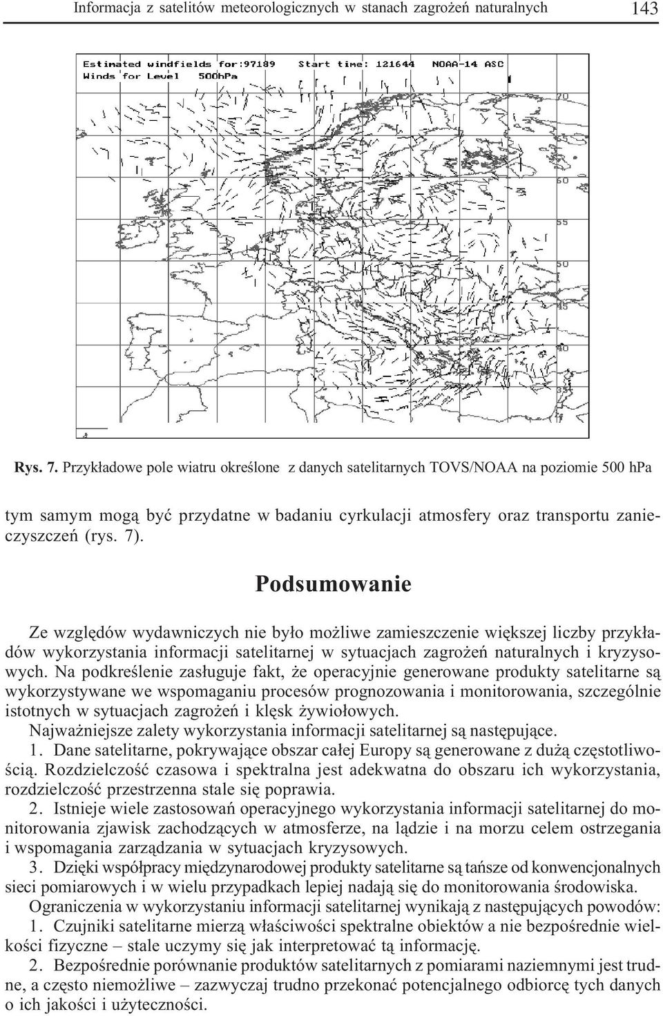 Podsumowanie Ze wzglêdów wydawniczych nie by³o mo liwe zamieszczenie wiêkszej liczby przyk³adów wykorzystania informacji satelitarnej w sytuacjach zagro eñ naturalnych i kryzysowych.