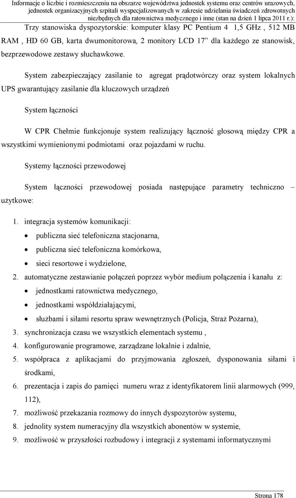 łączność głosową między CPR a wszystkimi wymienionymi podmiotami oraz pojazdami w ruchu.