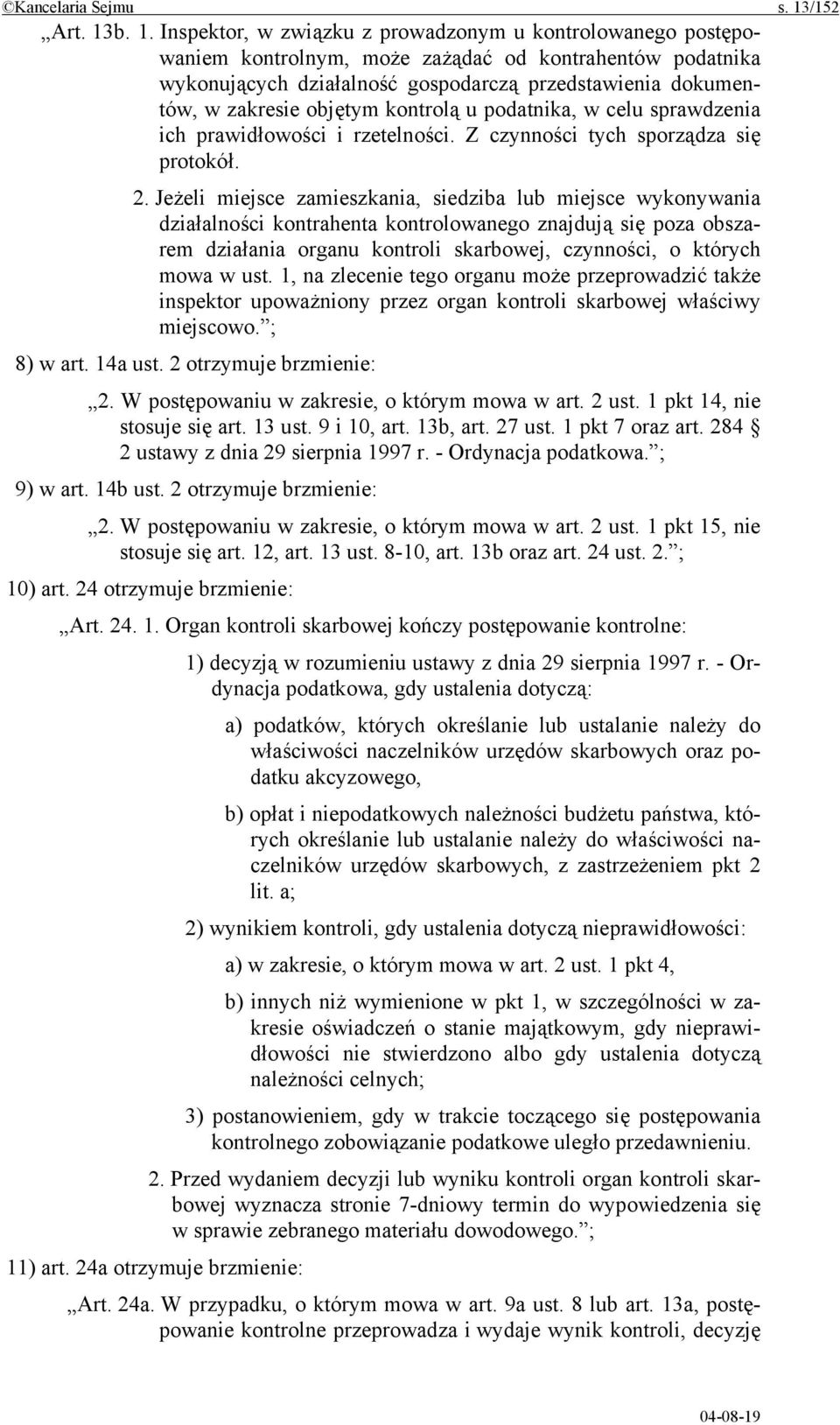 b. 1. Inspektor, w związku z prowadzonym u kontrolowanego postępowaniem kontrolnym, może zażądać od kontrahentów podatnika wykonujących działalność gospodarczą przedstawienia dokumentów, w zakresie