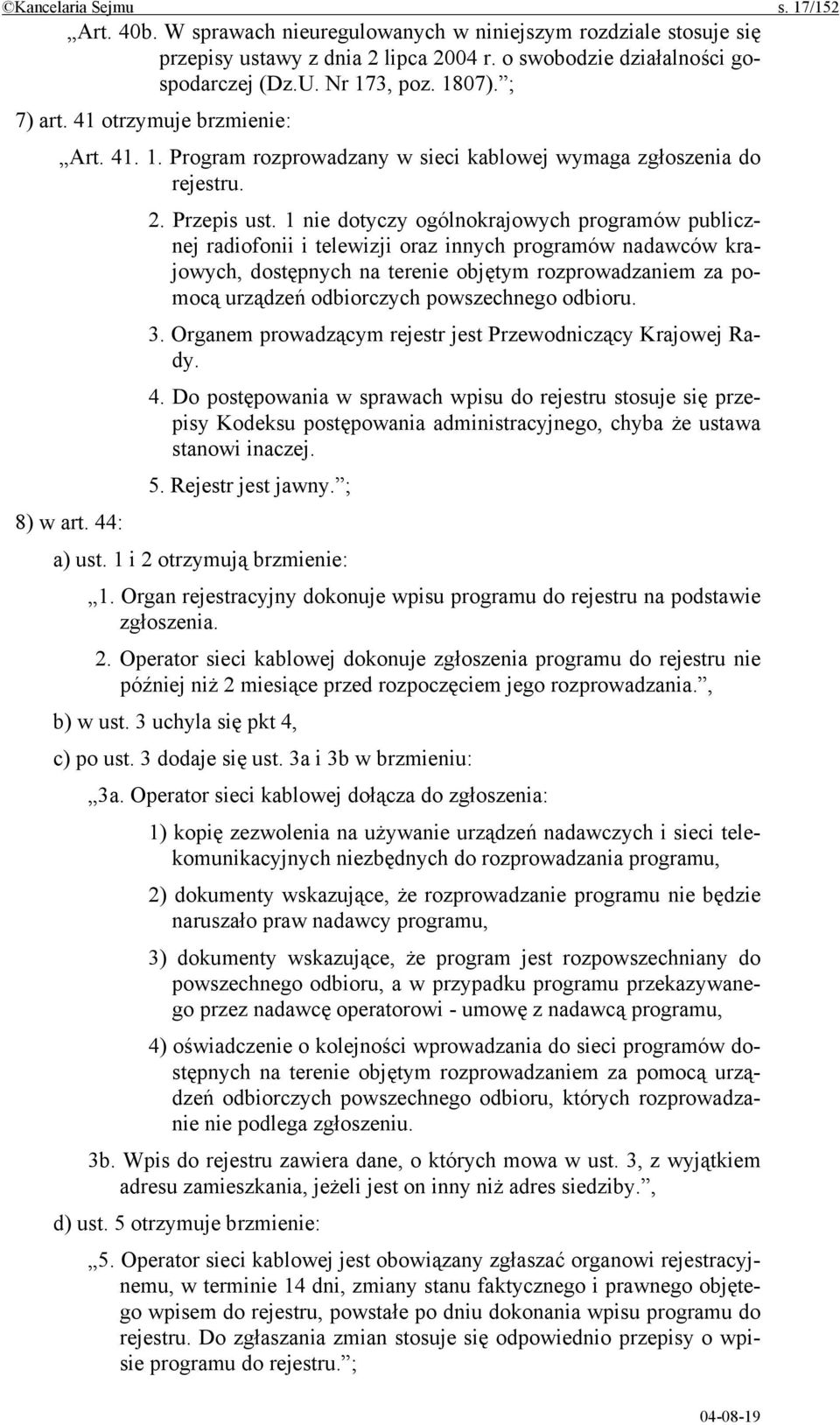 1 nie dotyczy ogólnokrajowych programów publicznej radiofonii i telewizji oraz innych programów nadawców krajowych, dostępnych na terenie objętym rozprowadzaniem za pomocą urządzeń odbiorczych