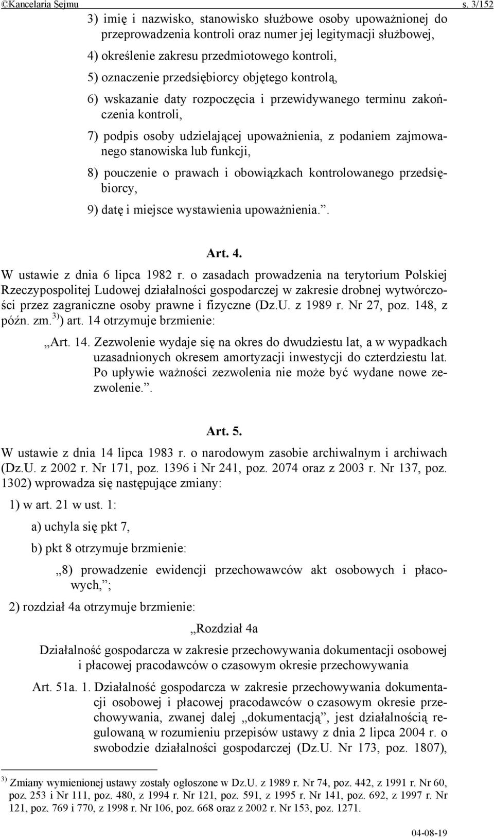 przedsiębiorcy objętego kontrolą, 6) wskazanie daty rozpoczęcia i przewidywanego terminu zakończenia kontroli, 7) podpis osoby udzielającej upoważnienia, z podaniem zajmowanego stanowiska lub