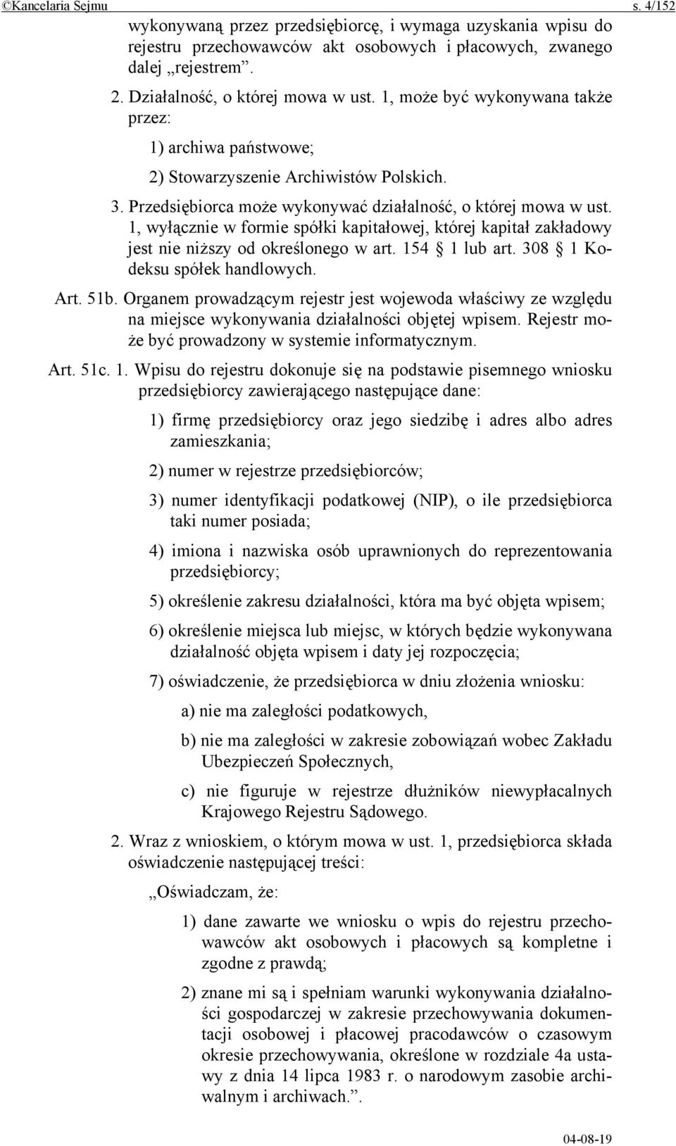 1, wyłącznie w formie spółki kapitałowej, której kapitał zakładowy jest nie niższy od określonego w art. 154 1 lub art. 308 1 Kodeksu spółek handlowych. Art. 51b.