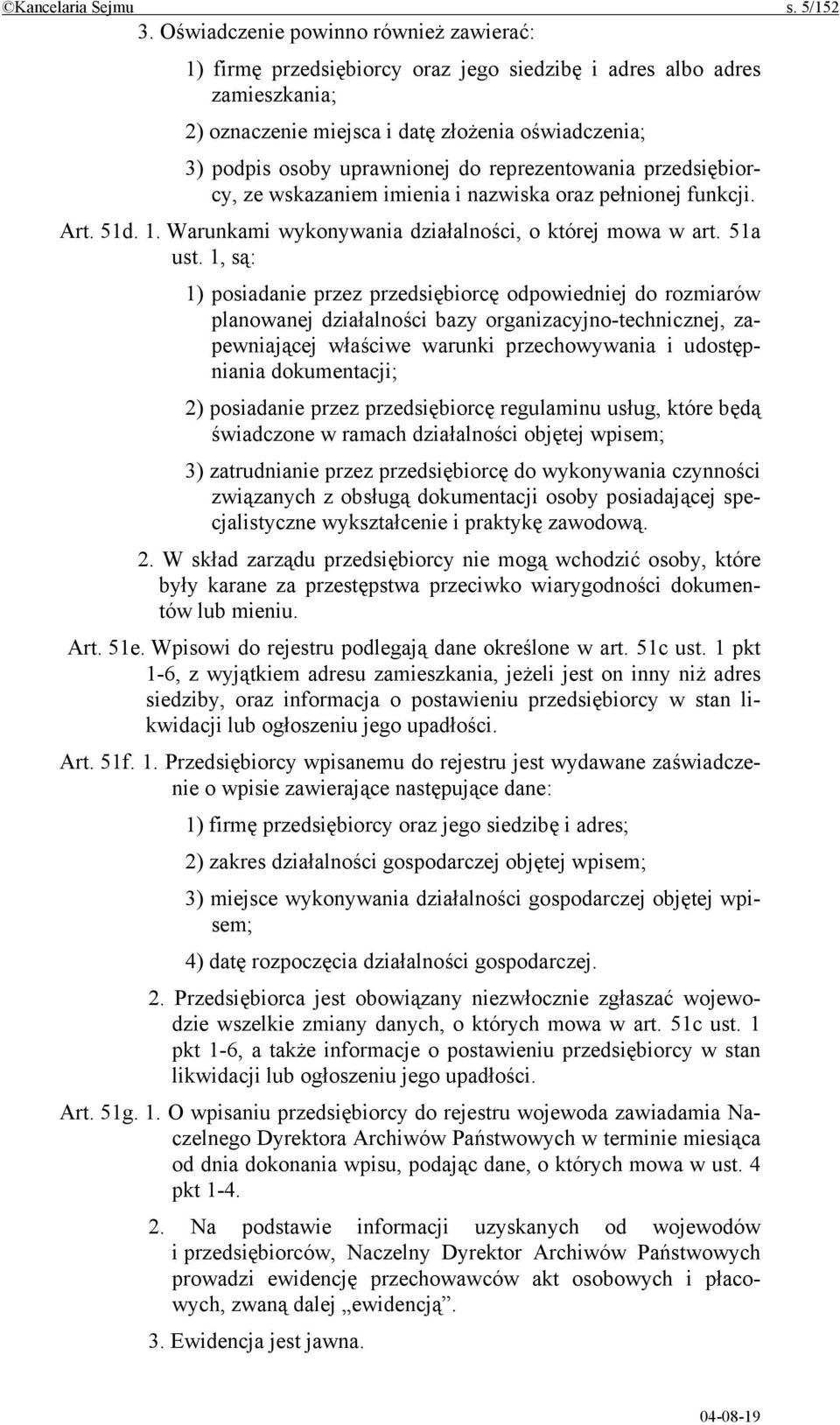 reprezentowania przedsiębiorcy, ze wskazaniem imienia i nazwiska oraz pełnionej funkcji. Art. 51d. 1. Warunkami wykonywania działalności, o której mowa w art. 51a ust.