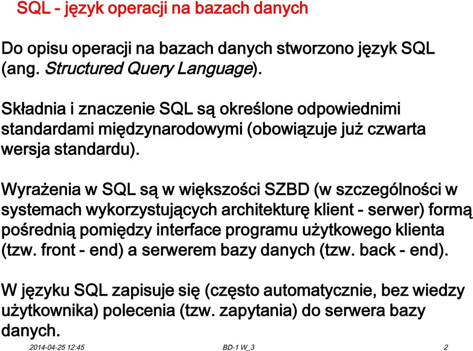 Wyrażenia w SQL są w większości SZBD (w szczególności w systemach wykorzystujących architekturę klient - serwer) formą pośrednią pomiędzy interface programu