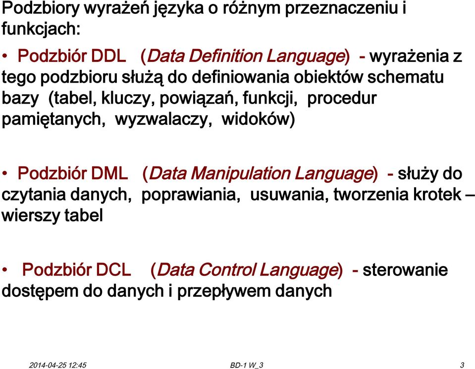 widoków) Podzbiór DML (Data Manipulation Language) - służy do czytania danych, poprawiania, usuwania, tworzenia krotek