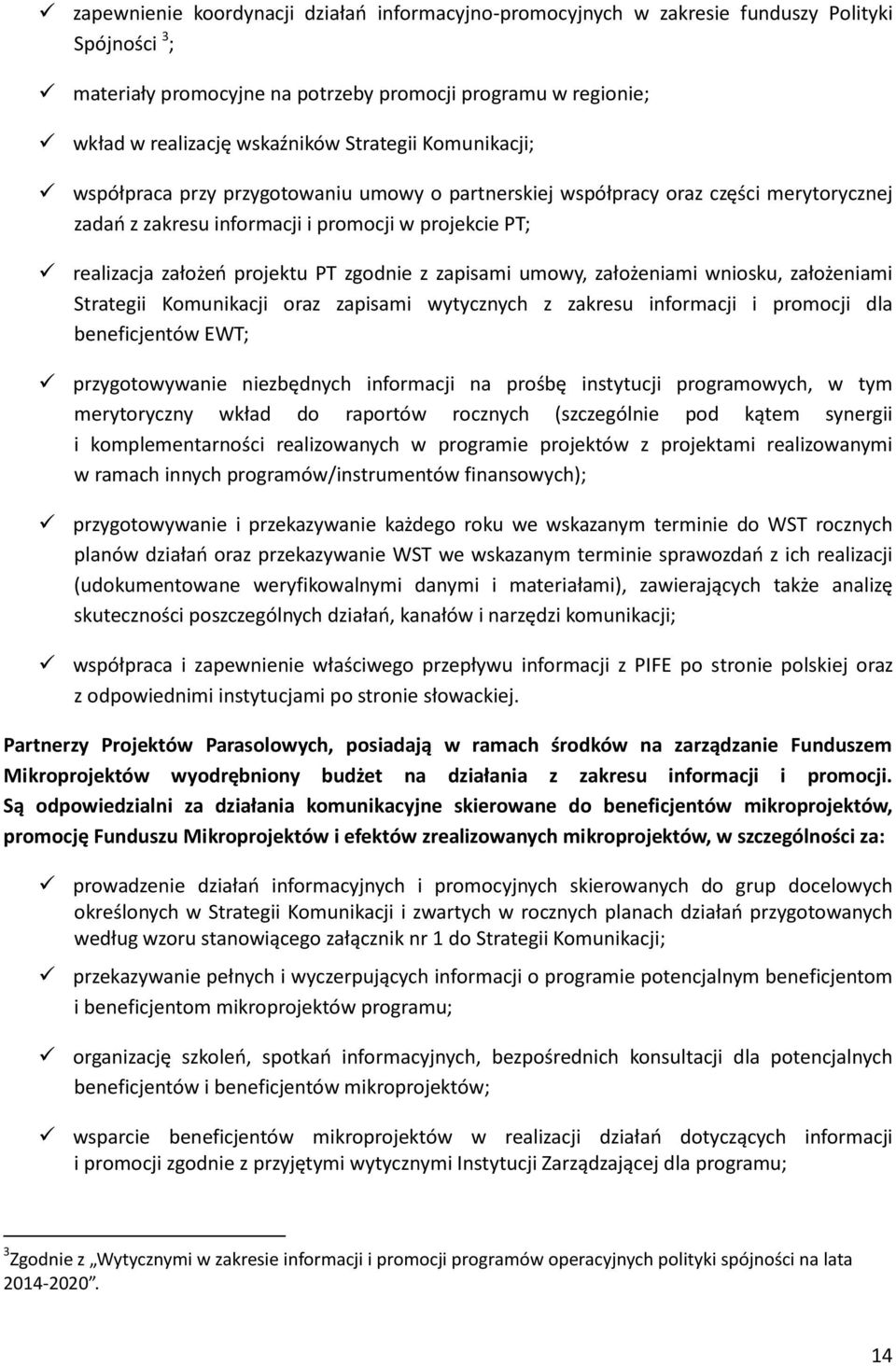 zgodnie z zapisami umowy, założeniami wniosku, założeniami Strategii Komunikacji oraz zapisami wytycznych z zakresu informacji i promocji dla beneficjentów EWT; przygotowywanie niezbędnych informacji