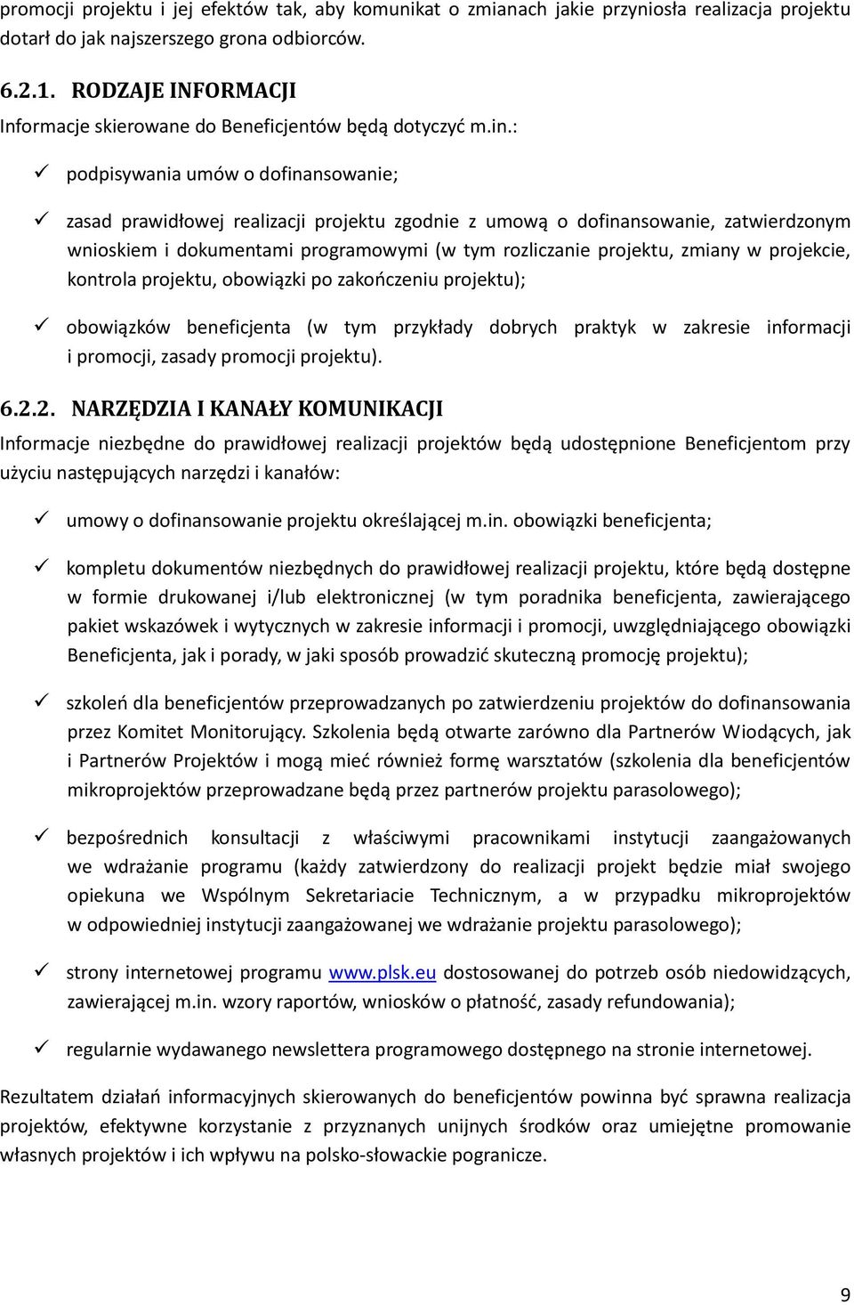 : podpisywania umów o dofinansowanie; zasad prawidłowej realizacji projektu zgodnie z umową o dofinansowanie, zatwierdzonym wnioskiem i dokumentami programowymi (w tym rozliczanie projektu, zmiany w