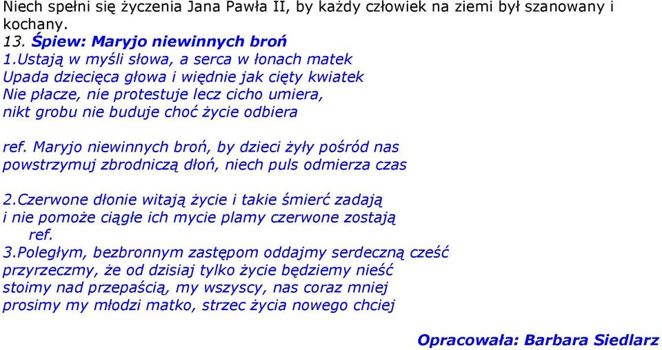 Maryjo niewinnych broń, by dzieci żyły pośród nas powstrzymuj zbrodniczą dłoń, niech puls odmierza czas 2.