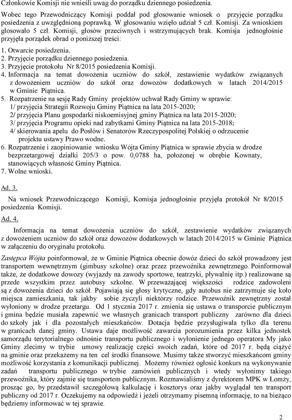 Otwarcie posiedzenia. 2. Przyjęcie porządku dziennego posiedzenia. 3. Przyjęcie protokołu Nr 8/2015 posiedzenia Komisji. 4.