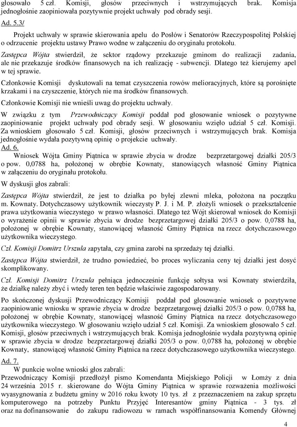 3/ Projekt uchwały w sprawie skierowania apelu do Posłów i Senatorów Rzeczypospolitej Polskiej o odrzucenie projektu ustawy Prawo wodne Zastępca Wójta stwierdził, że sektor rządowy przekazuje gminom