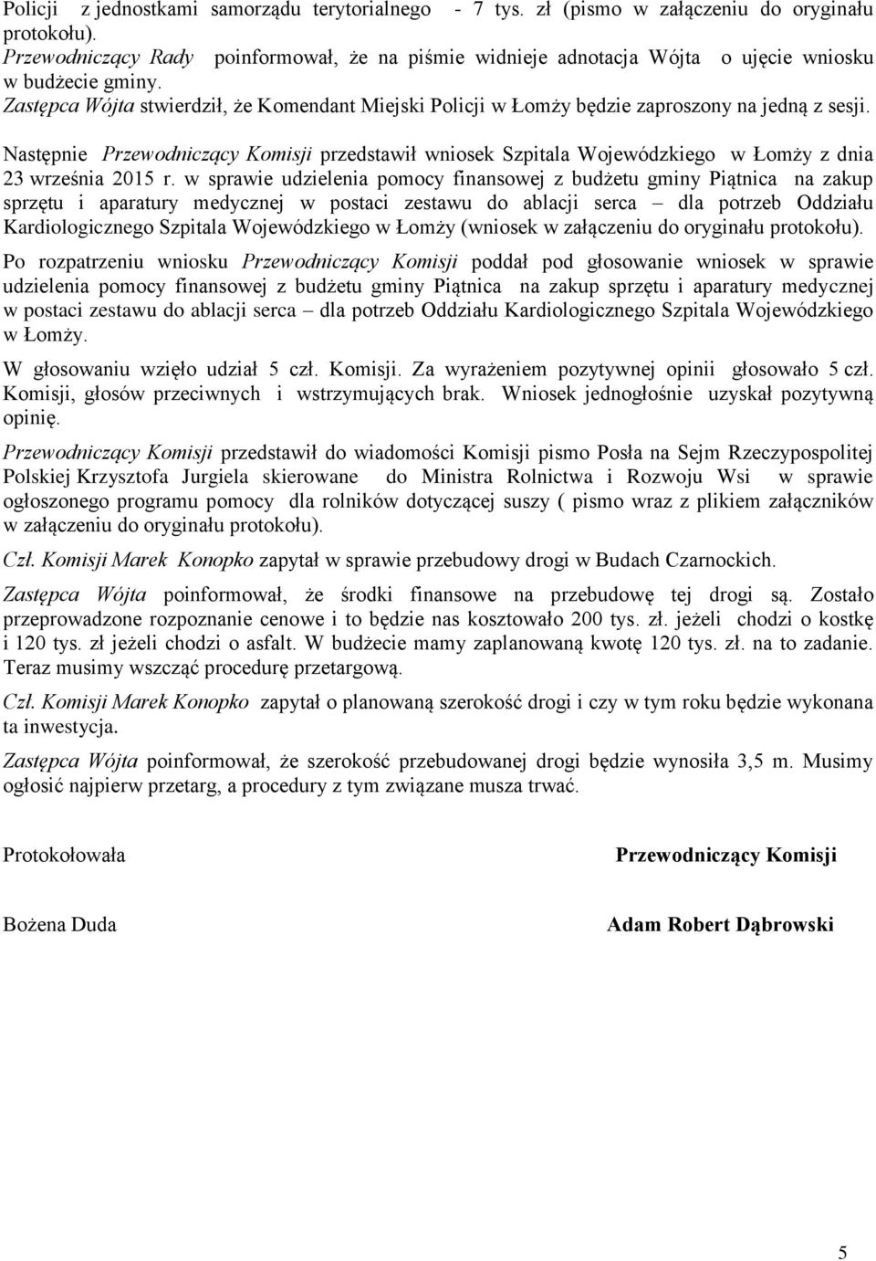 Zastępca Wójta stwierdził, że Komendant Miejski Policji w Łomży będzie zaproszony na jedną z sesji.