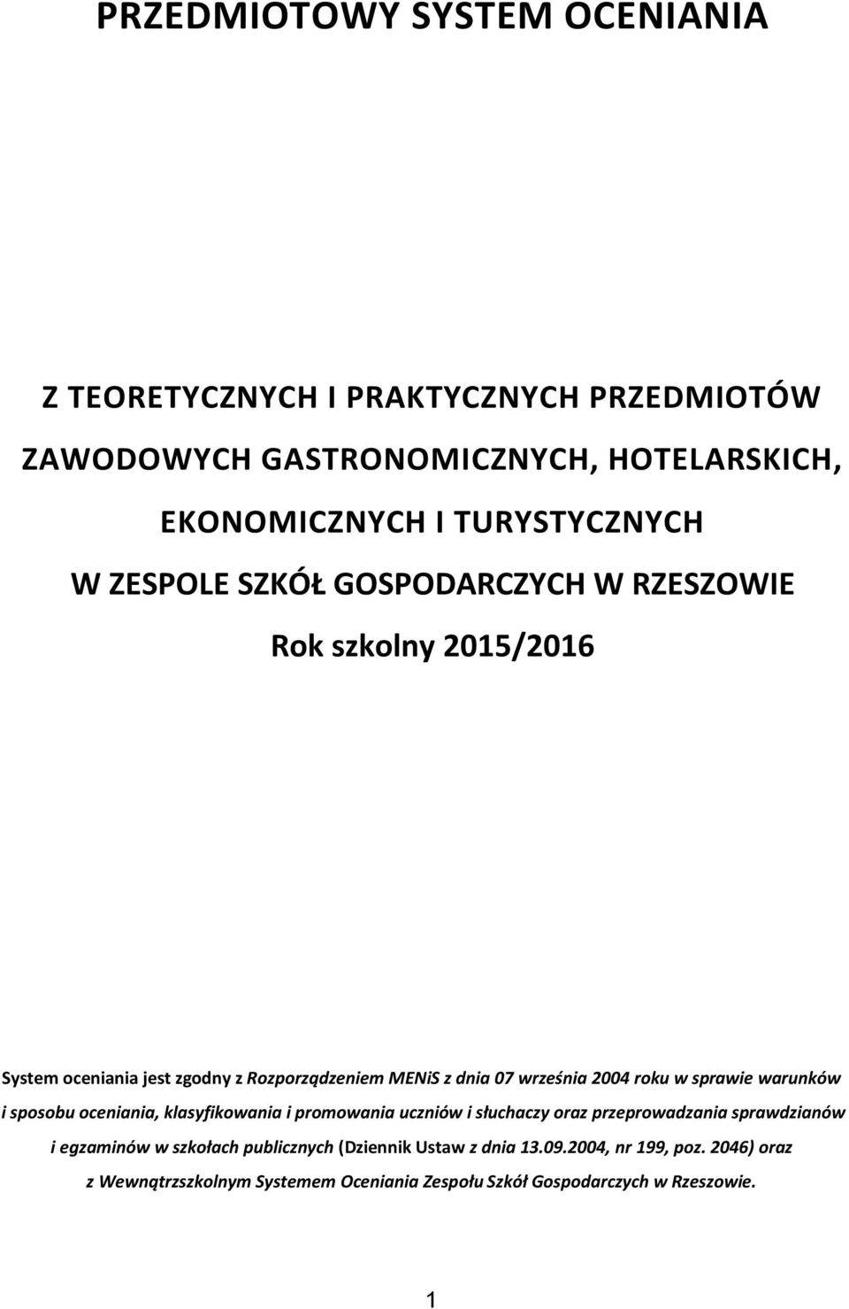 w sprawie warunków i sposobu oceniania, klasyfikowania i promowania uczniów i słuchaczy oraz przeprowadzania sprawdzianów i egzaminów w szkołach