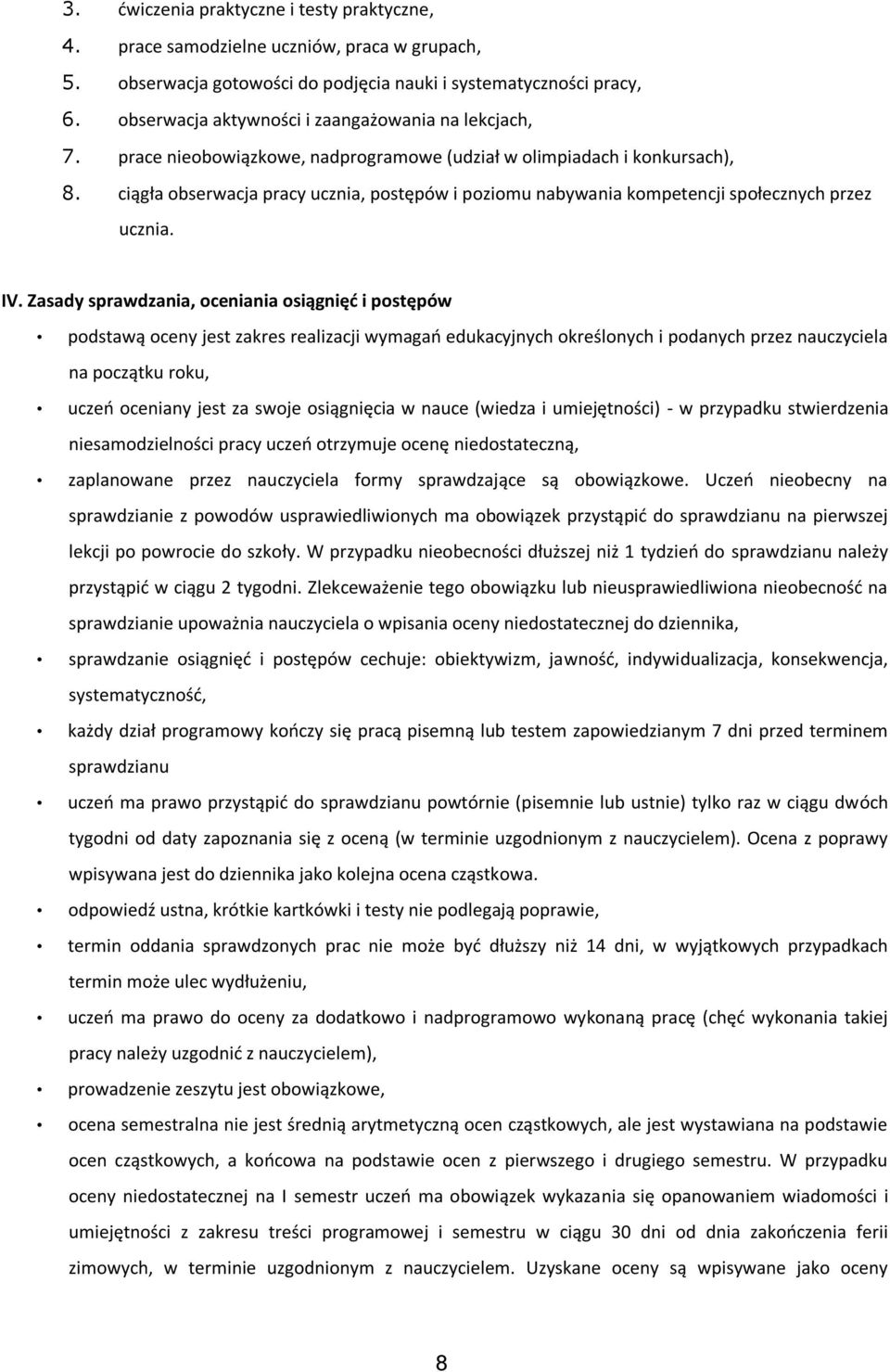 ciągła obserwacja pracy ucznia, postępów i poziomu nabywania kompetencji społecznych przez ucznia. IV.