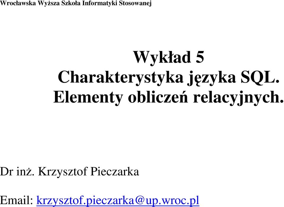 SQL. Elementy obliczeń relacyjnych. Dr inŝ.