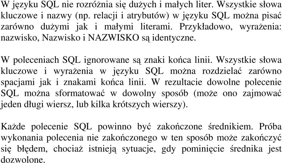 Wszystkie słowa kluczowe i wyraŝenia w języku SQL moŝna rozdzielać zarówno spacjami jak i znakami końca linii.