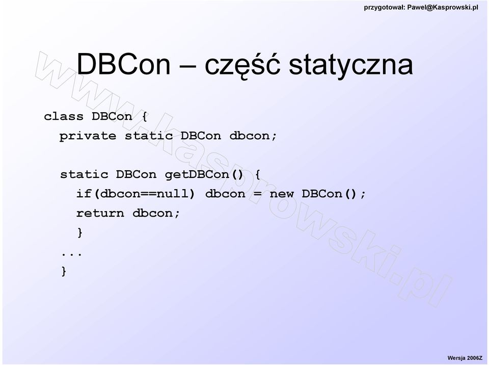 DBCon getdbcon() { if(dbcon==null)