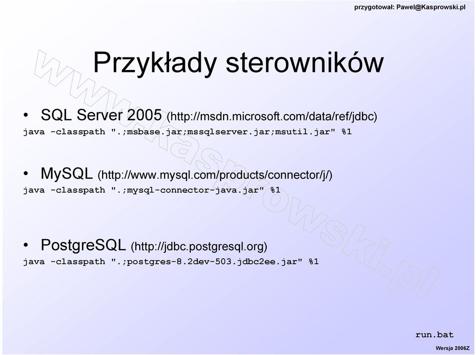 jar" %1 MySQL (http://www.mysql.com/products/connector/j/) java -classpath ".