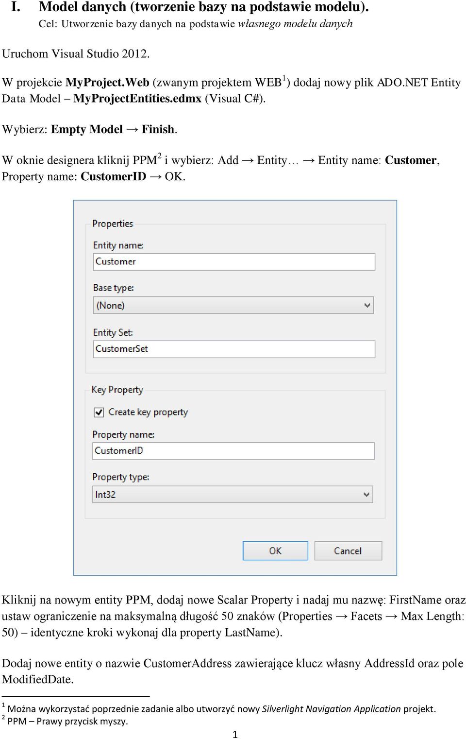 W oknie designera kliknij PPM 2 i wybierz: Add Entity Entity name: Customer, Property name: CustomerID OK.