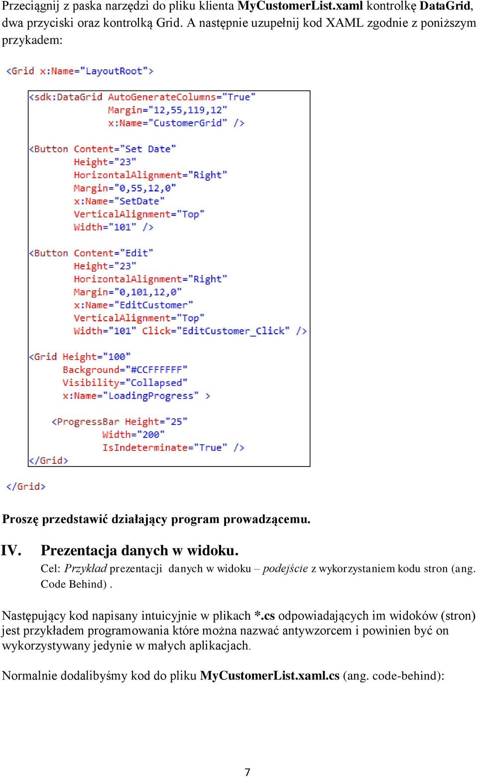 Cel: Przykład prezentacji danych w widoku podejście z wykorzystaniem kodu stron (ang. Code Behind). Następujący kod napisany intuicyjnie w plikach *.