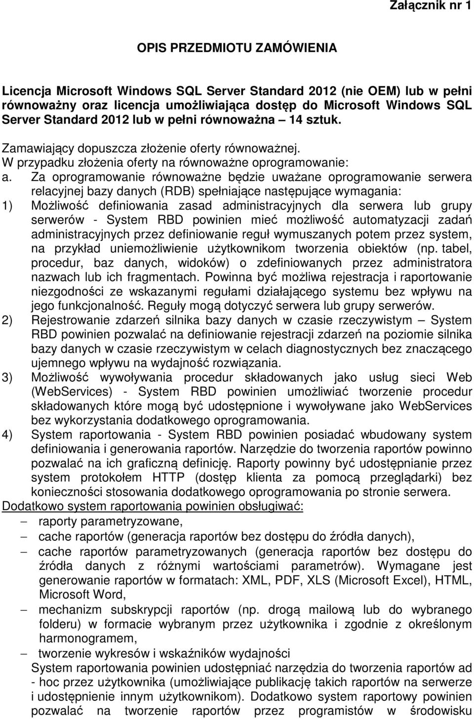 Za oprogramowanie równoważne będzie uważane oprogramowanie serwera relacyjnej bazy danych (RDB) spełniające następujące wymagania: 1) Możliwość definiowania zasad administracyjnych dla serwera lub