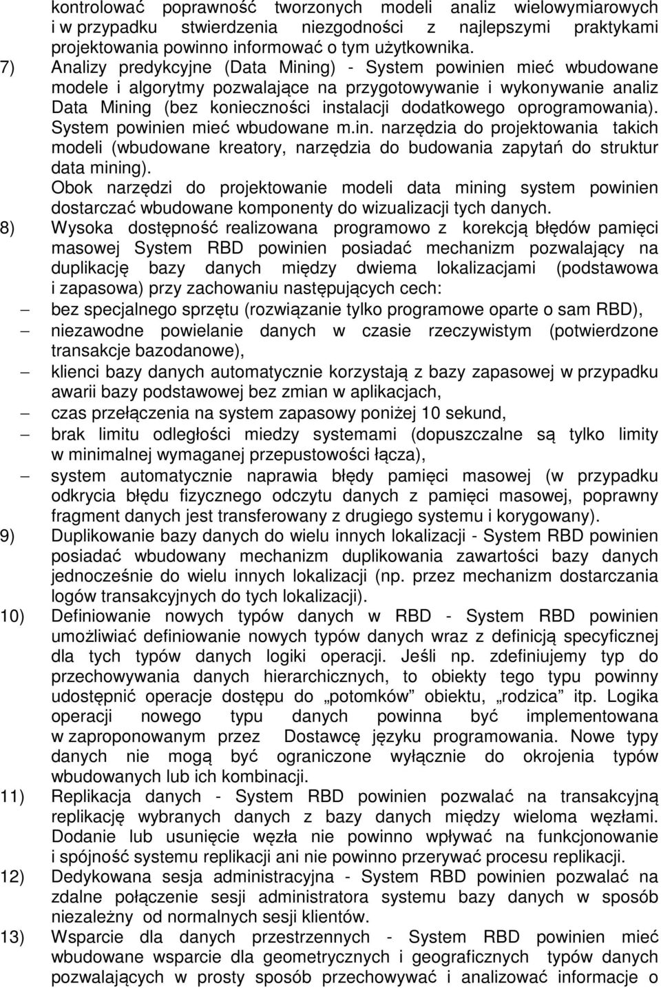 oprogramowania). System powinien mieć wbudowane m.in. narzędzia do projektowania takich modeli (wbudowane kreatory, narzędzia do budowania zapytań do struktur data mining).