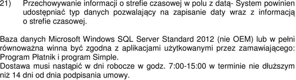 Baza danych Microsoft Windows SQL Server Standard 2012 (nie OEM) lub w pełni równoważna winna być zgodna z aplikacjami