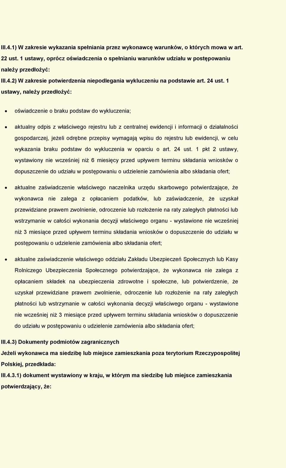 1 ustawy, należy przedłżyć: świadczenie braku pdstaw d wykluczenia; aktualny dpis z właściweg rejestru lub z centralnej ewidencji i infrmacji działalnści gspdarczej, jeżeli drębne przepisy wymagają