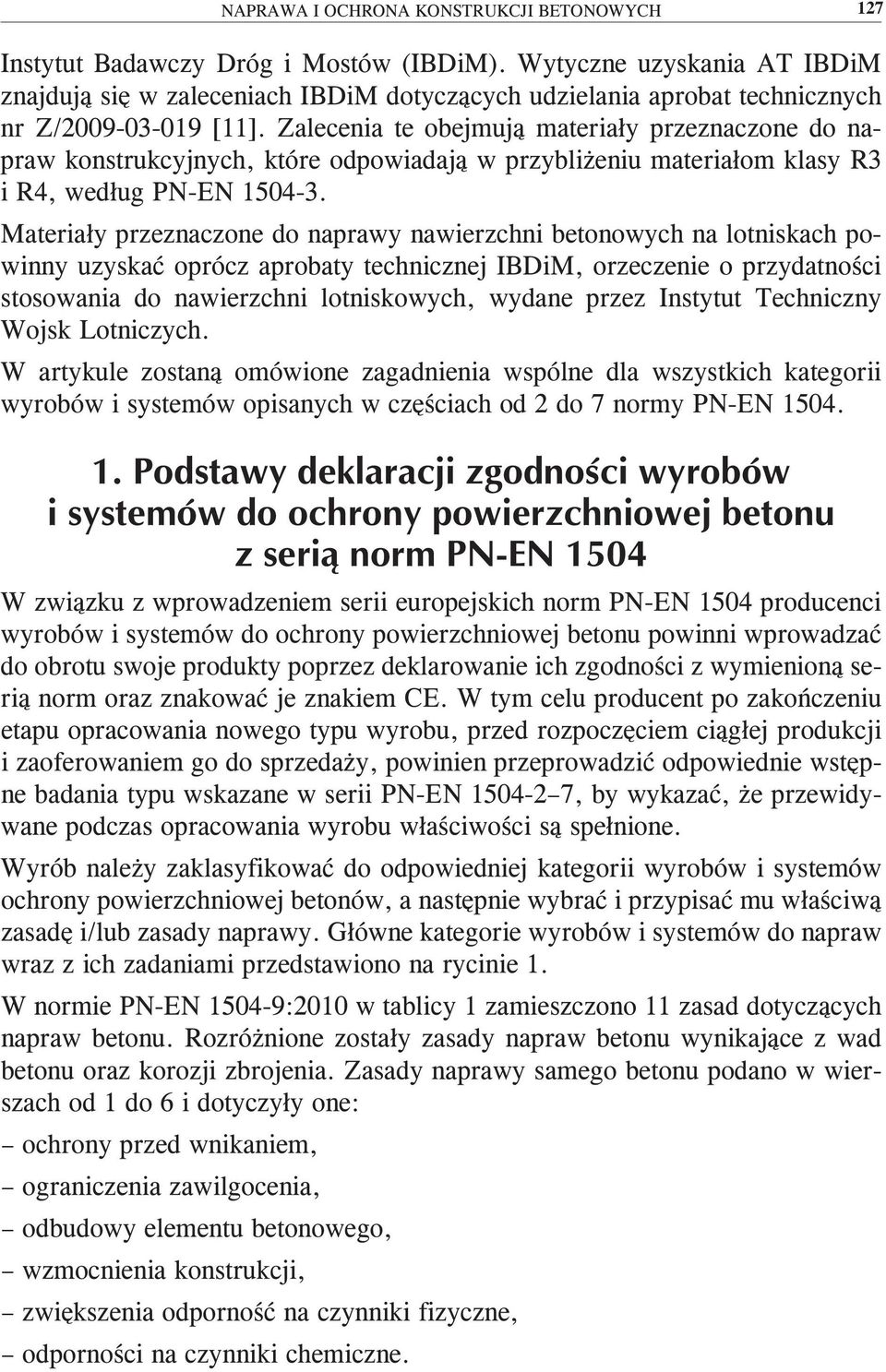 Zalecenia te obejmują materiały przeznaczone do napraw konstrukcyjnych, które odpowiadają w przybliżeniu materiałom klasy R3 i R4, według PN-EN 1504-3.