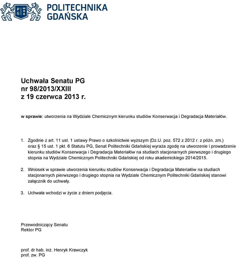 6 Statutu PG, Senat Politechniki Gdańskiej wyraża zgodę na utworzenie i prowadzenie kierunku studiów Konserwacja i Degradacja Materiałów na studiach stacjonarnych pierwszego i drugiego stopnia na