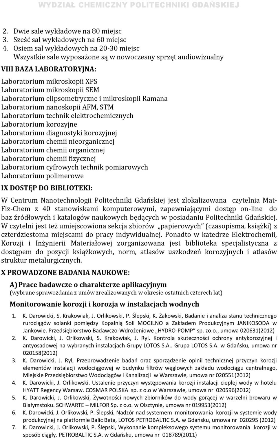 elipsometryczne i mikroskopii Ramana Laboratorium nanoskopii AFM, STM Laboratorium technik elektrochemicznych Laboratorium korozyjne Laboratorium diagnostyki korozyjnej Laboratorium chemii
