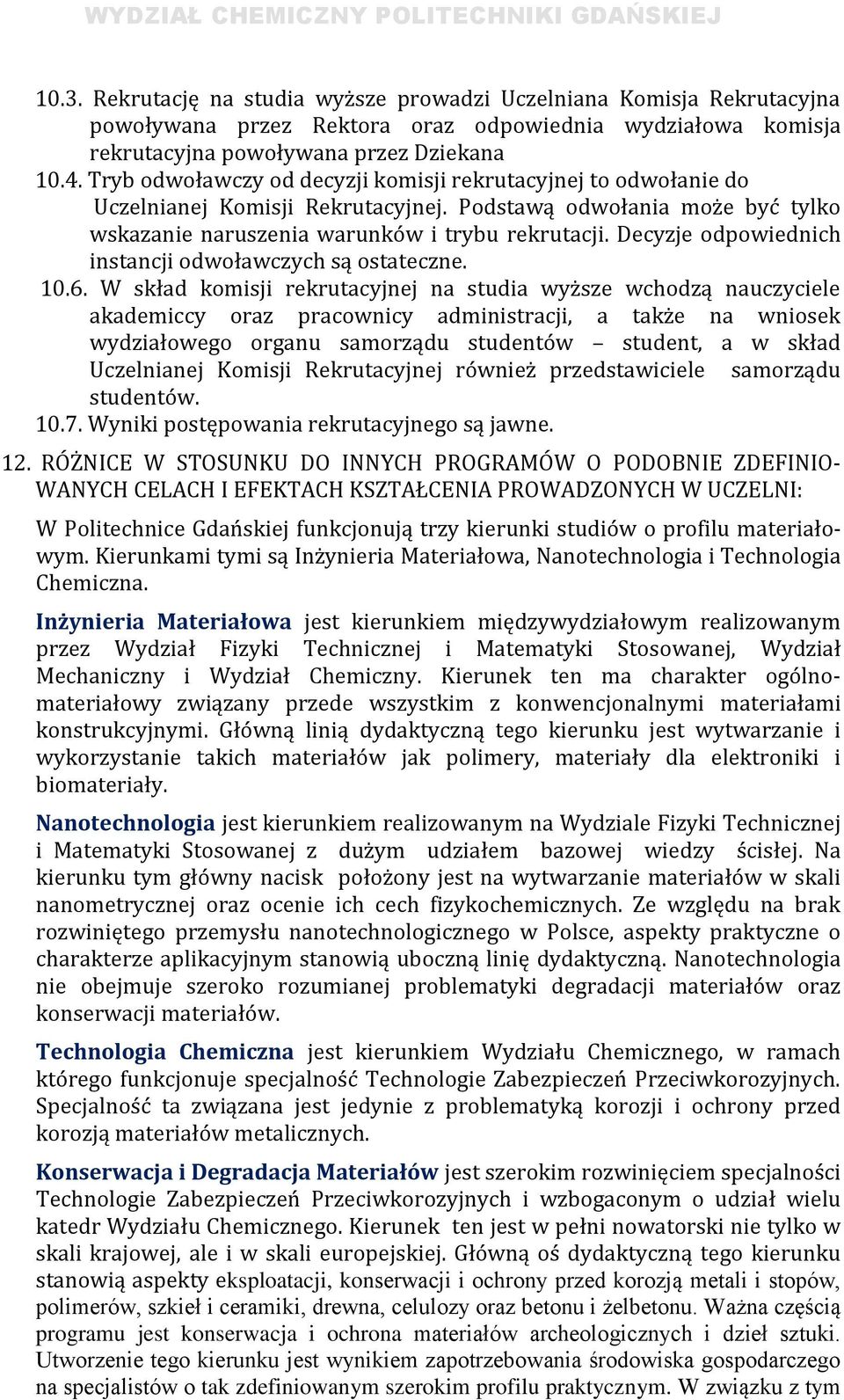 Decyzje odpowiednich instancji odwoławczych są ostateczne. 10.6.