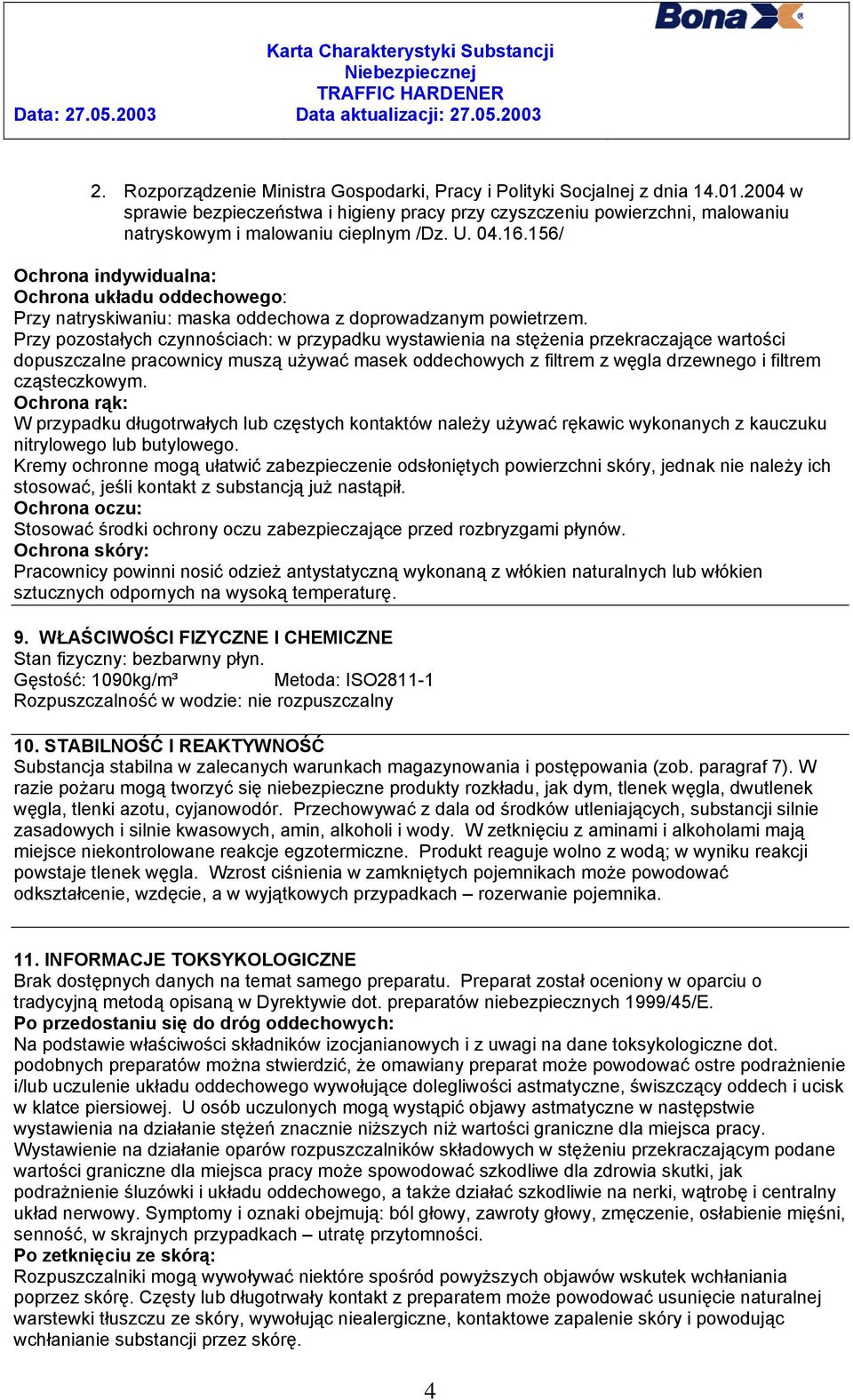 156/ Ochrona indywidualna: Ochrona układu oddechowego: Przy natryskiwaniu: maska oddechowa z doprowadzanym powietrzem.