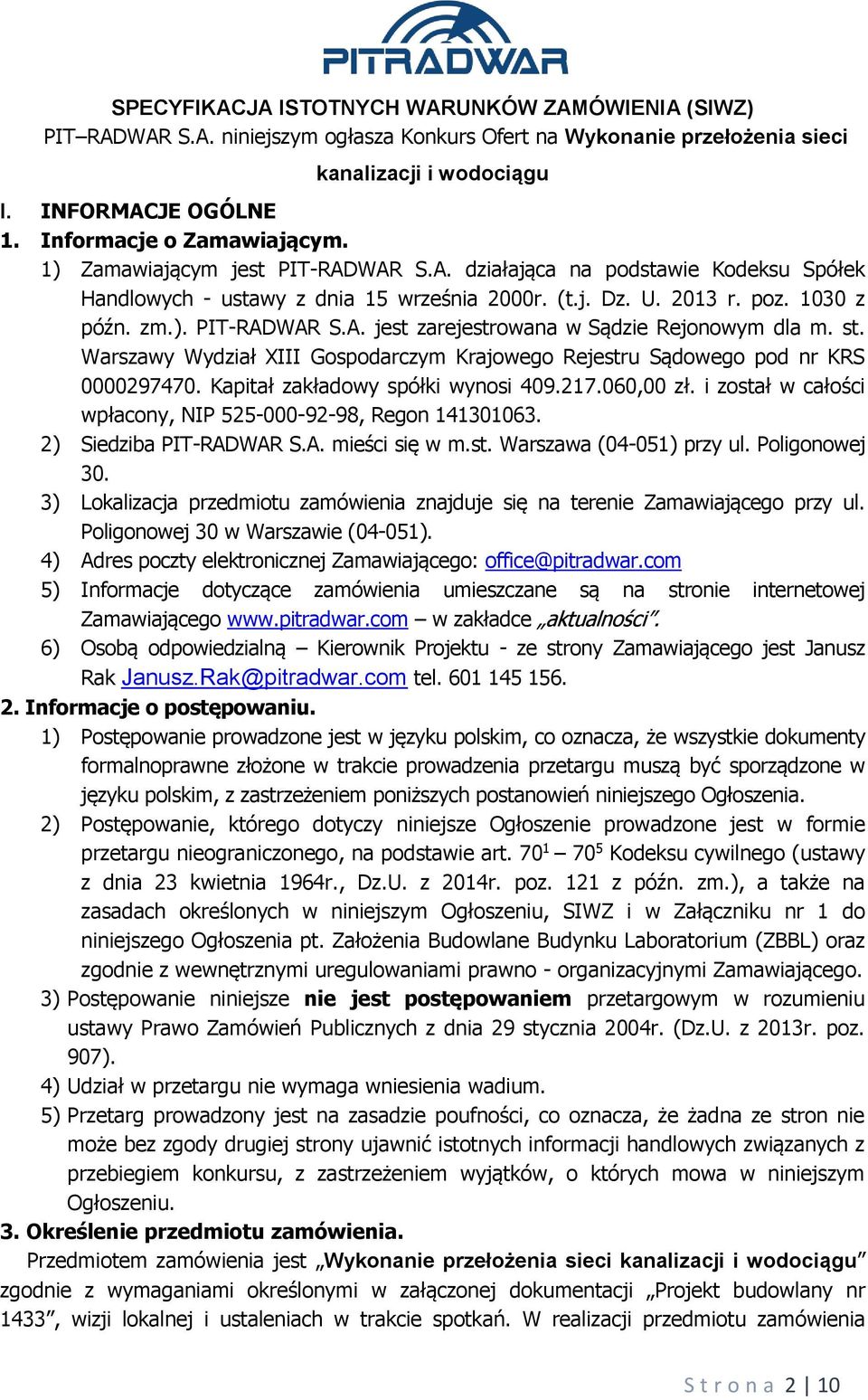 st. Warszawy Wydział XIII Gospodarczym Krajowego Rejestru Sądowego pod nr KRS 0000297470. Kapitał zakładowy spółki wynosi 409.217.060,00 zł.