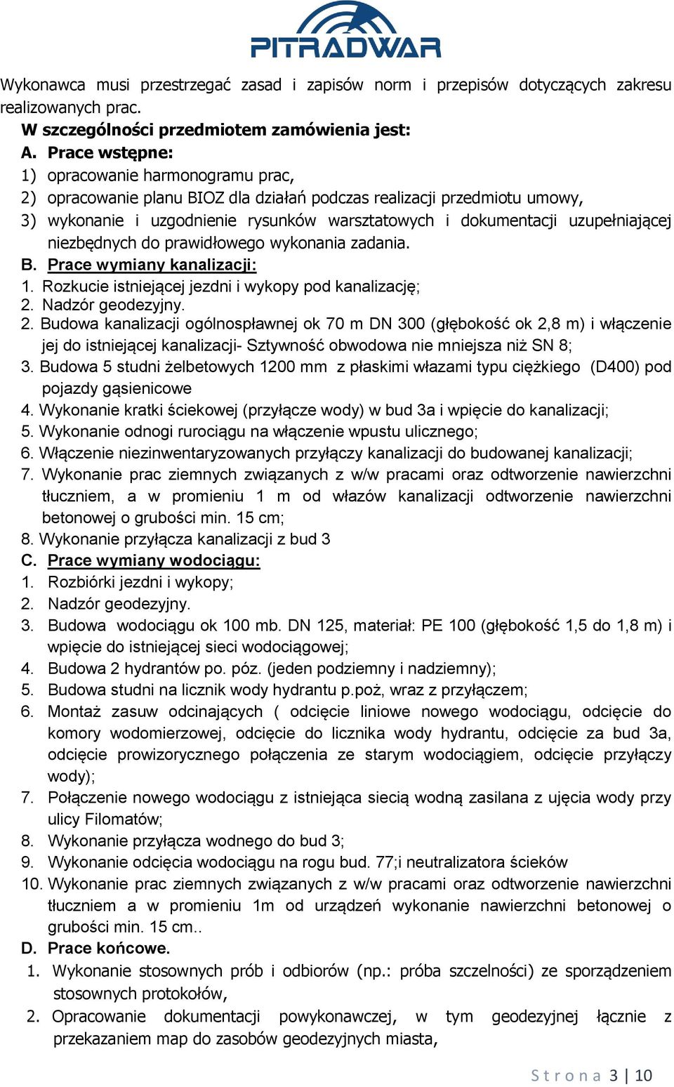 uzupełniającej niezbędnych do prawidłowego wykonania zadania. B. Prace wymiany kanalizacji: 1. Rozkucie istniejącej jezdni i wykopy pod kanalizację; 2.