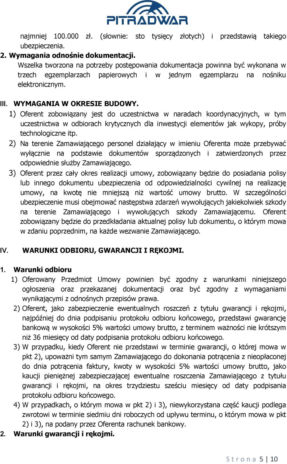 1) Oferent zobowiązany jest do uczestnictwa w naradach koordynacyjnych, w tym uczestnictwa w odbiorach krytycznych dla inwestycji elementów jak wykopy, próby technologiczne itp.