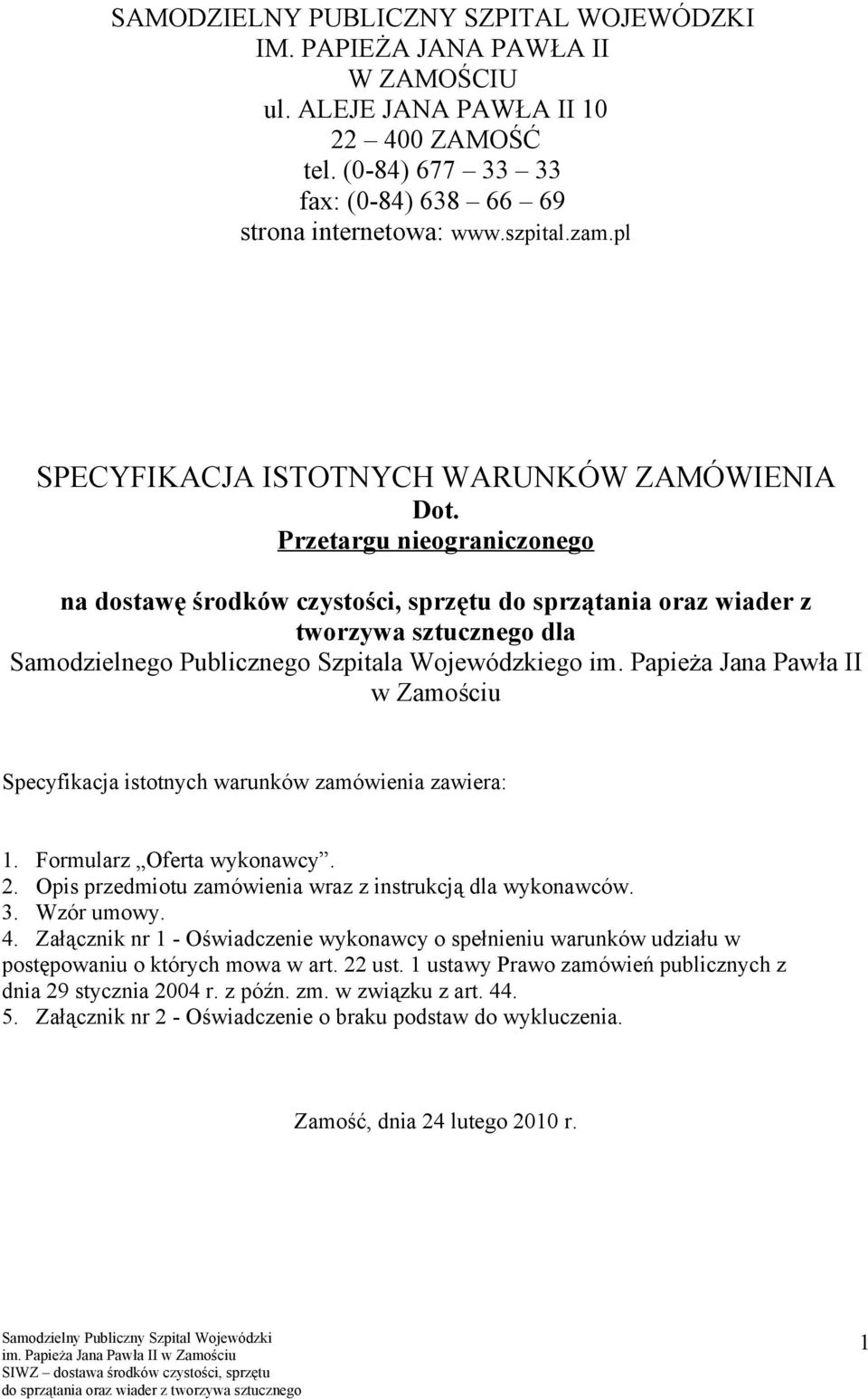 Przetargu nieograniczonego na dostawę środków czystości, sprzętu do sprzątania oraz wiader z tworzywa sztucznego dla Samodzielnego Publicznego Szpitala Wojewódzkiego im.