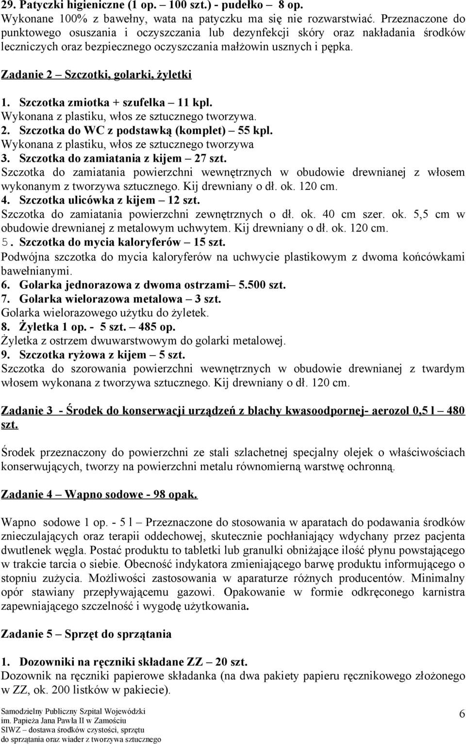 Zadanie 2 Szczotki, golarki, żyletki 1. Szczotka zmiotka + szufelka 11 kpl. Wykonana z plastiku, włos ze sztucznego tworzywa. 2. Szczotka do WC z podstawką (komplet) 55 kpl.