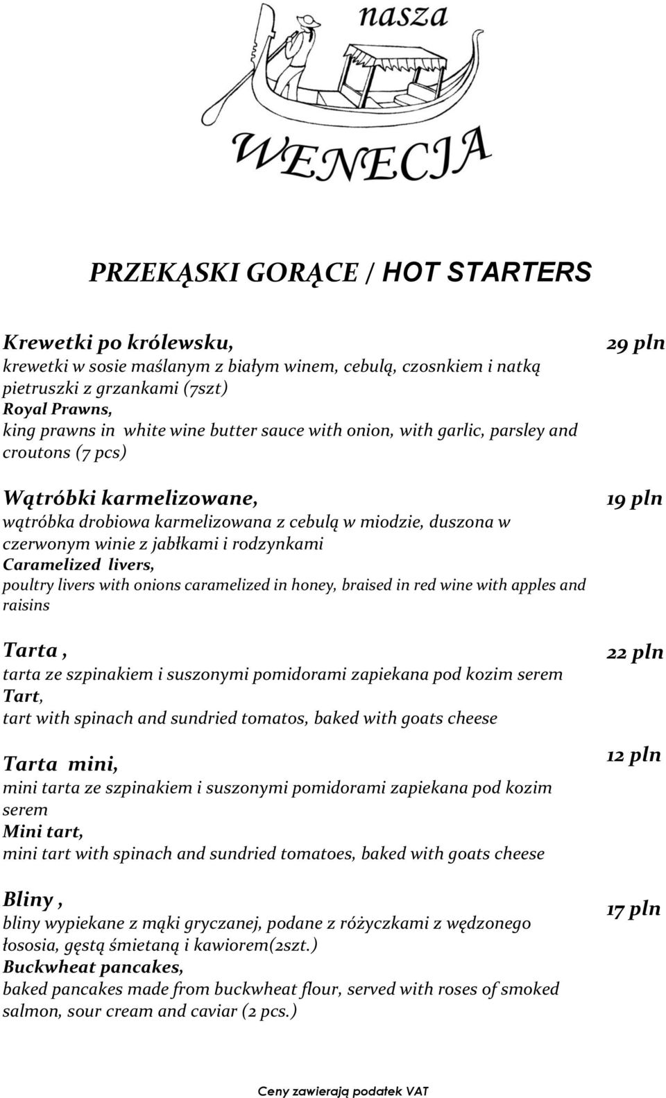 livers, poultry livers with onions caramelized in honey, braised in red wine with apples and raisins Tarta, tarta ze szpinakiem i suszonymi pomidorami zapiekana pod kozim serem Tart, tart with