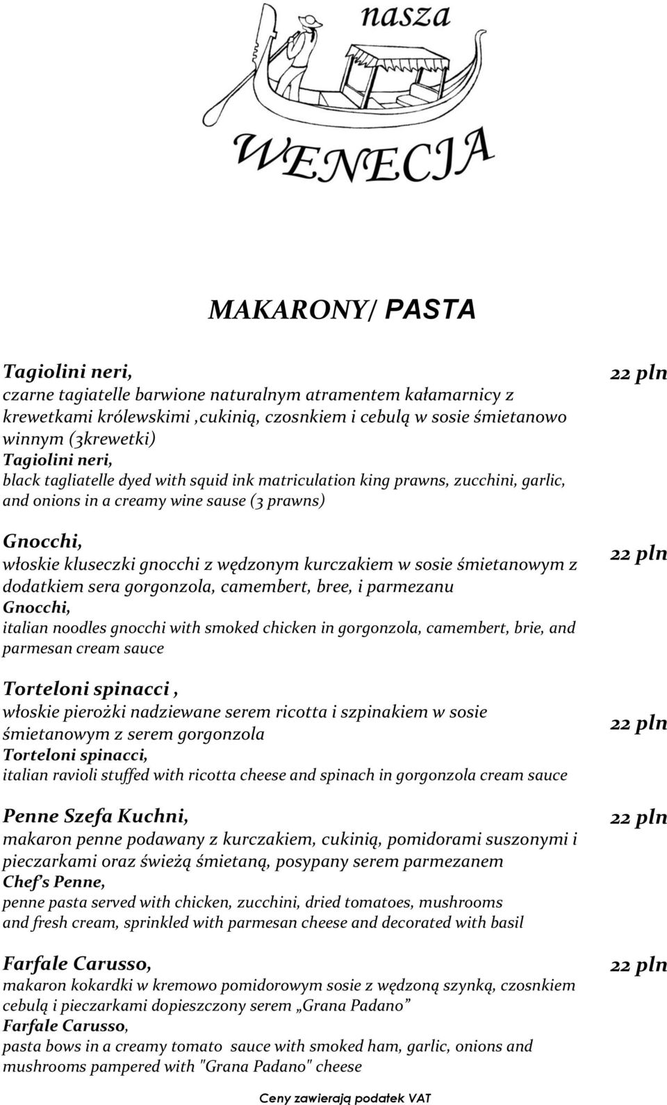 śmietanowym z dodatkiem sera gorgonzola, camembert, bree, i parmezanu Gnocchi, italian noodles gnocchi with smoked chicken in gorgonzola, camembert, brie, and parmesan cream sauce Torteloni spinacci,