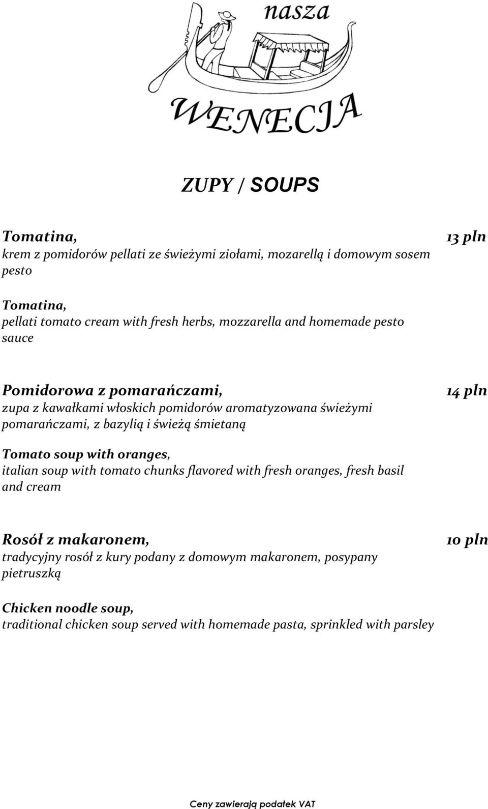 śmietaną 14 pln Tomato soup with oranges, italian soup with tomato chunks flavored with fresh oranges, fresh basil and cream Rosół z makaronem, tradycyjny
