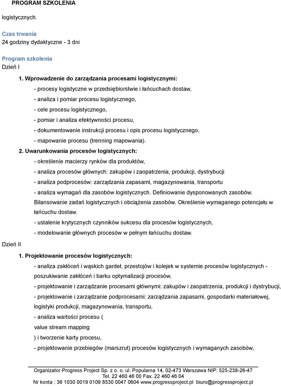 analiza efektywności procesu, - dokumentowanie instrukcji procesu i opis procesu logistycznego, - mapowanie procesu (trenning mapowania). 2.