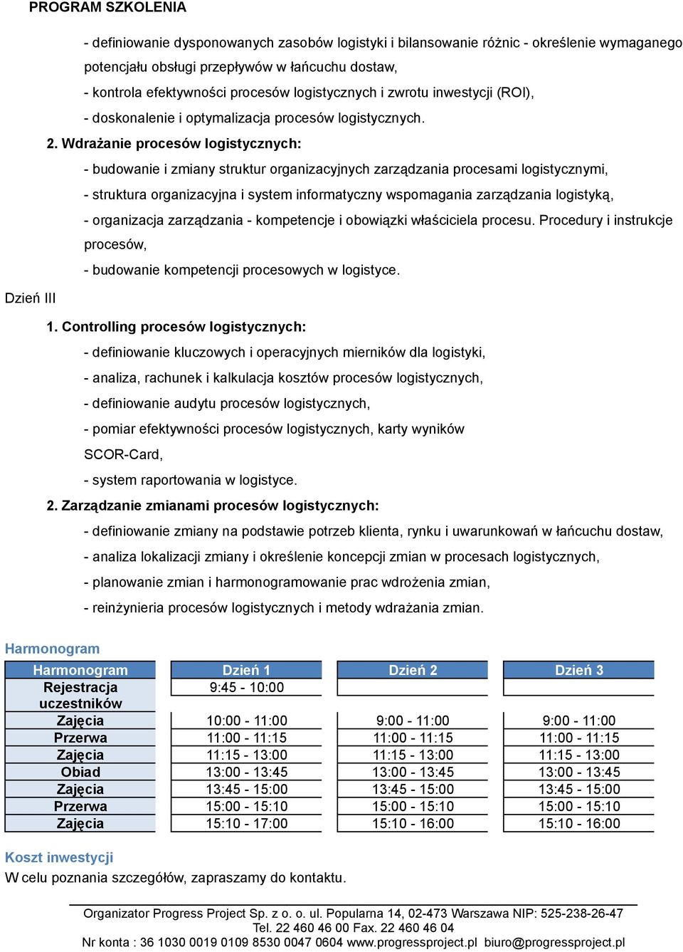 Wdrażanie procesów logistycznych: - budowanie i zmiany struktur organizacyjnych zarządzania procesami logistycznymi, - struktura organizacyjna i system informatyczny wspomagania zarządzania