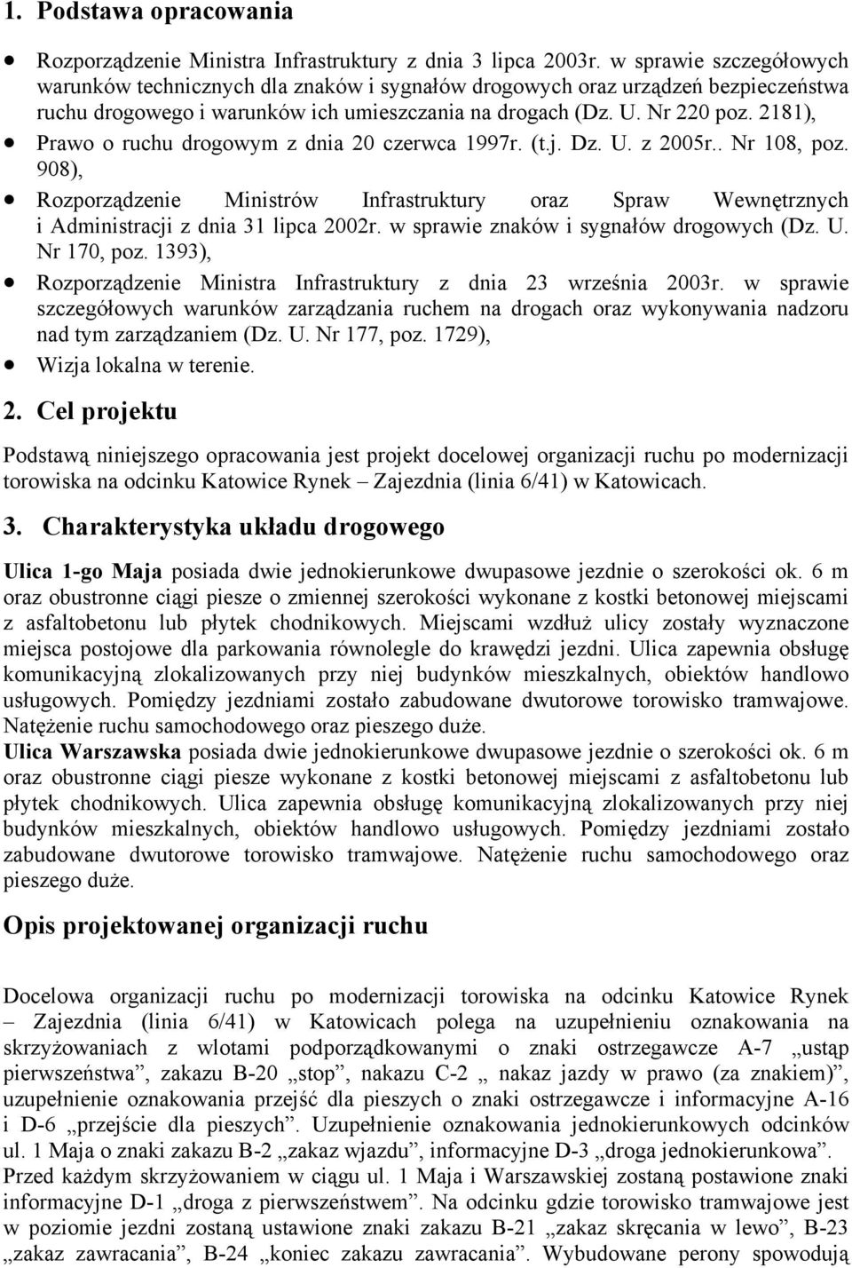 2181), Prawo o ruchu drogowym z dnia 20 czrwca 1997r. (t.j. Dz. U. z 2005r.. Nr 108, poz. 908), Rozporządzni Ministrów Infrastruktury oraz Spraw Wwnętrznych i Administracji z dnia 31 lipca 2002r.