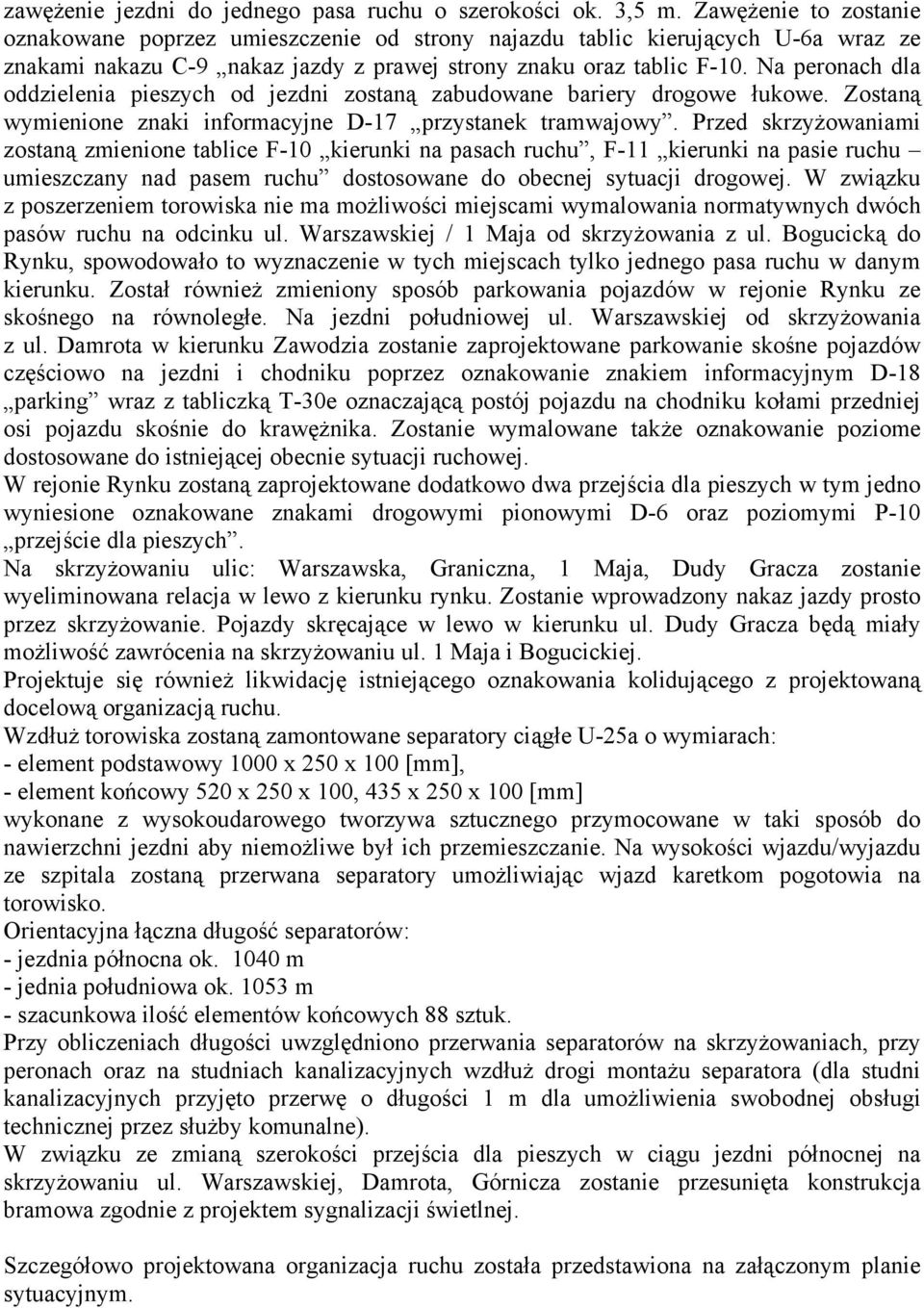 Na pronach dla oddzilnia piszych od jzdni zostaną zabudowan bariry drogow łukow. Zostaną wyminion znaki informacyjn 7 przystank tramwajowy.