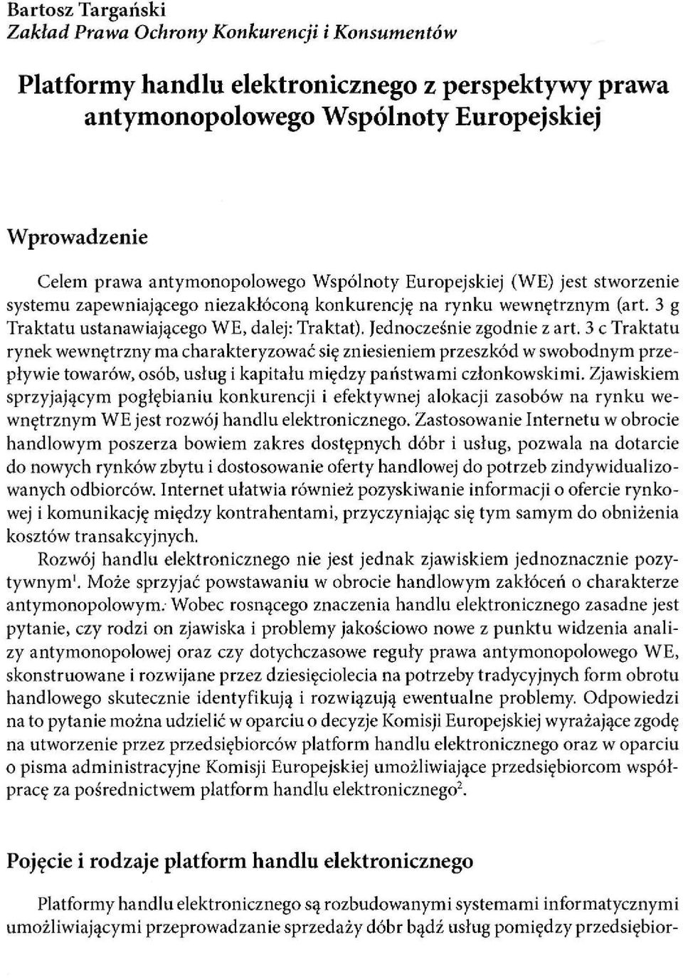 3 c Traktatu rynek wewnętrzny ma charakteryzować się zniesieniem przeszkód w swobodnym przepływie towarów, osób, usług i kapitału między państwami członkowskimi.