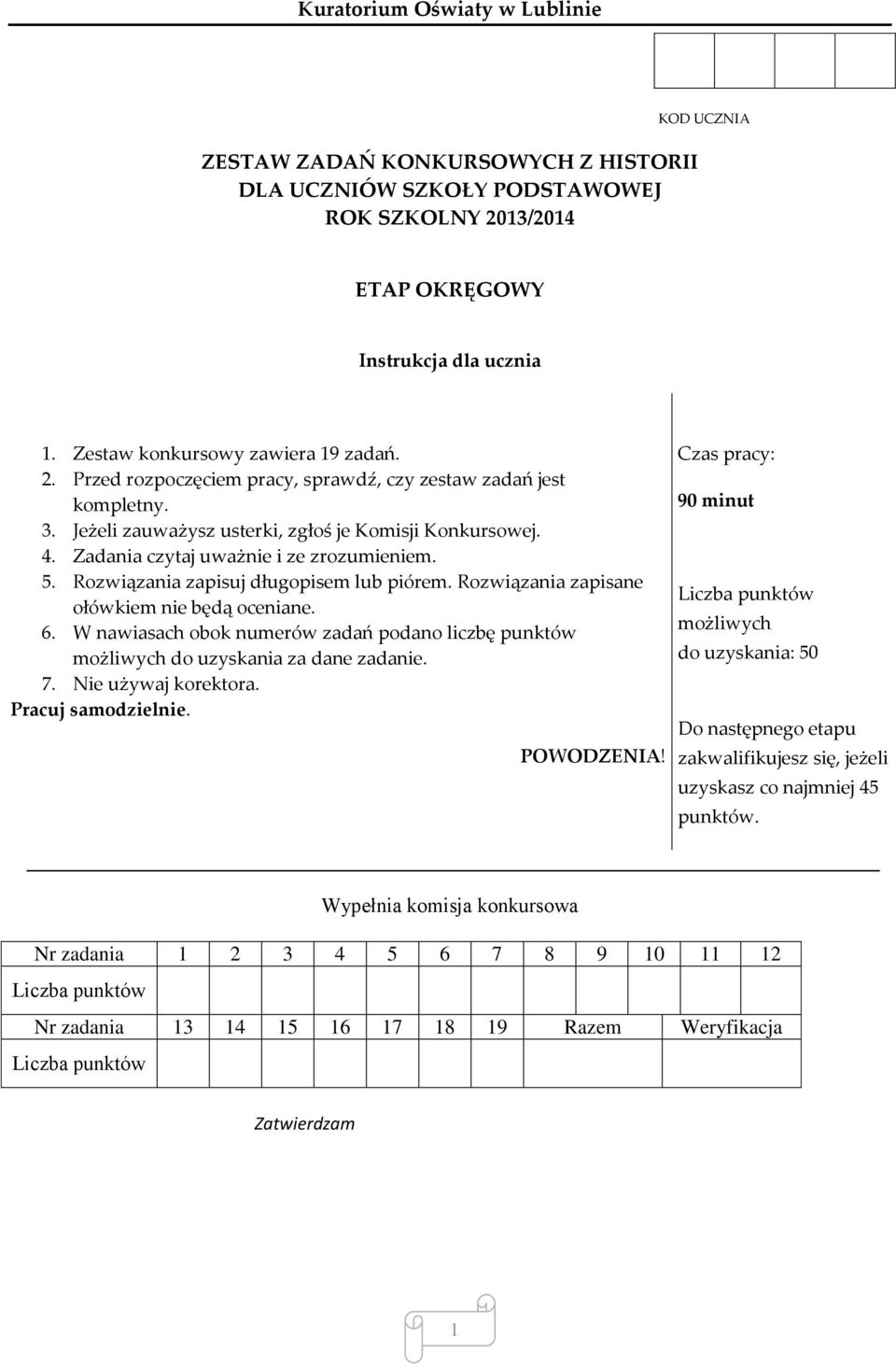 Zadania czytaj uważnie i ze zrozumieniem. 5. Rozwiązania zapisuj długopisem lub piórem. Rozwiązania zapisane ołówkiem nie będą oceniane. 6.