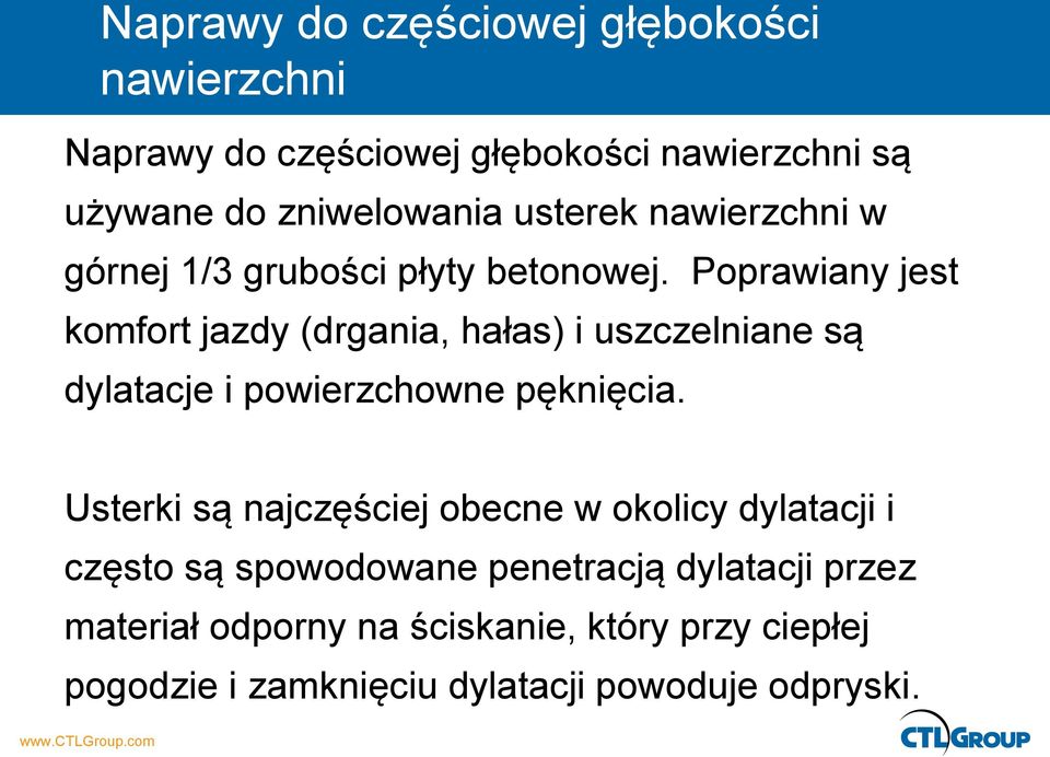 Poprawiany jest komfort jazdy (drgania, hałas) i uszczelniane są dylatacje i powierzchowne pęknięcia.