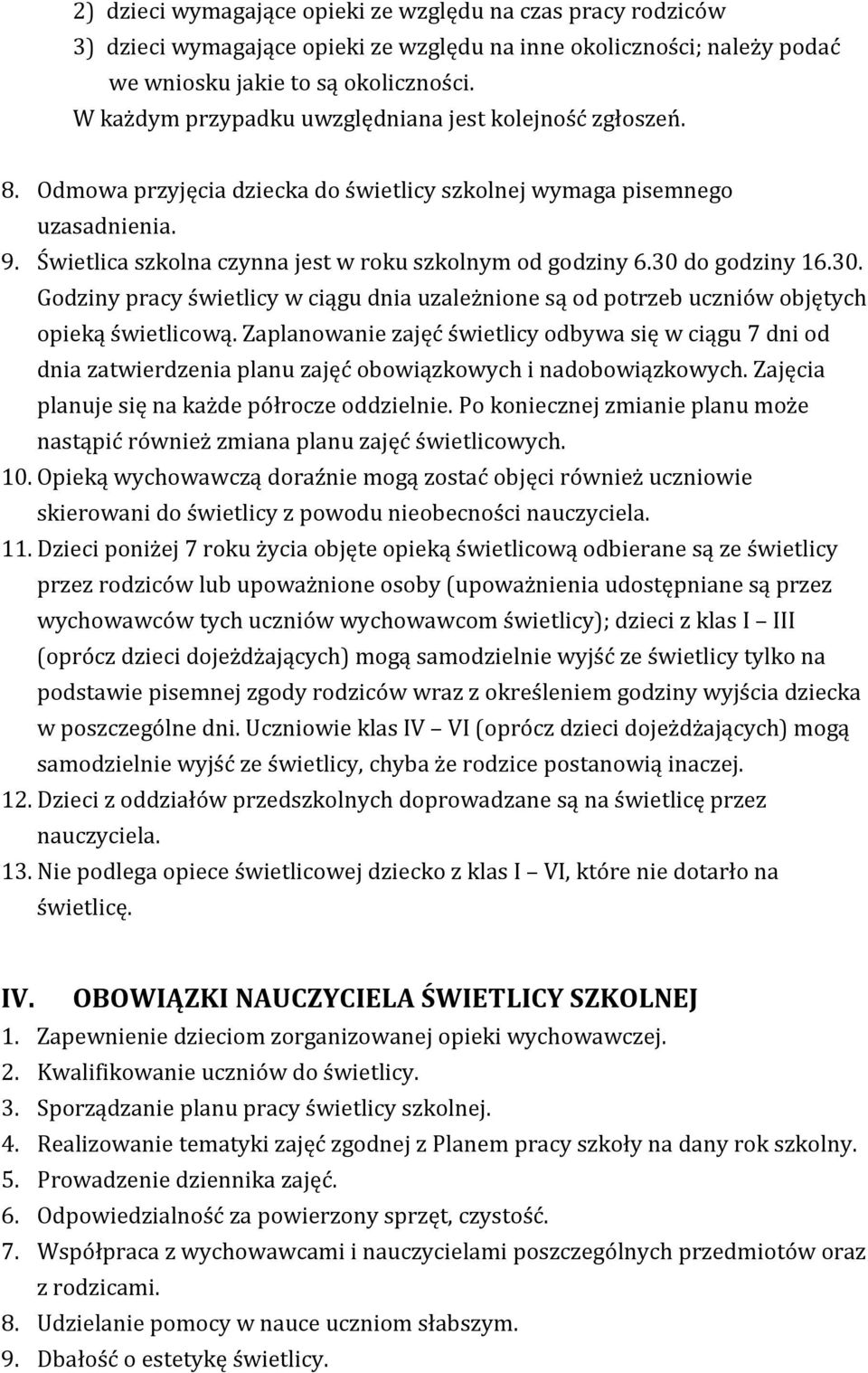 30 do godziny 16.30. Godziny pracy świetlicy w ciągu dnia uzależnione są od potrzeb uczniów objętych opieką świetlicową.