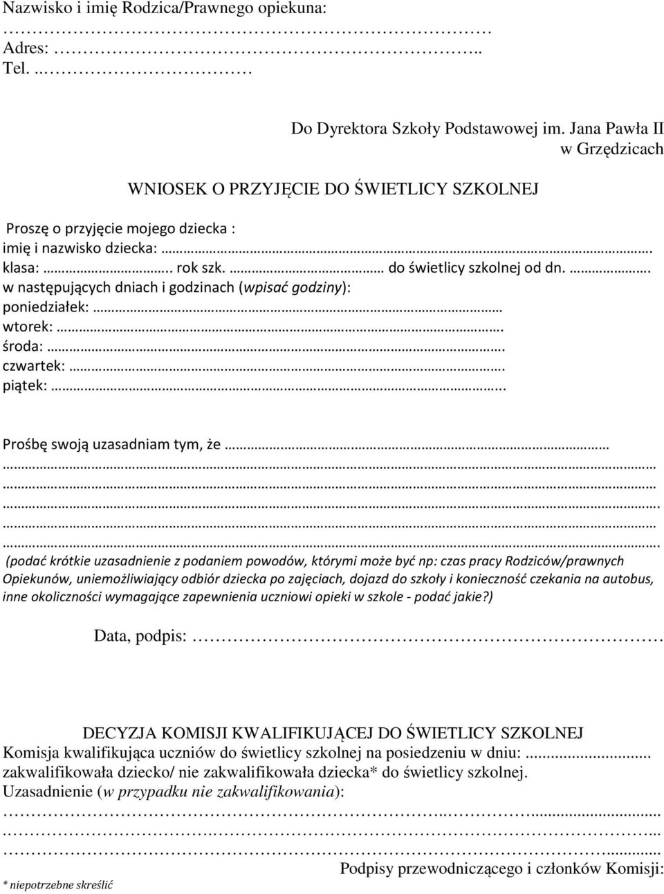 . w następujących dniach i godzinach (wpisać godziny): poniedziałek: wtorek:. środa:. czwartek:. piątek:... Prośbę swoją uzasadniam tym, że.