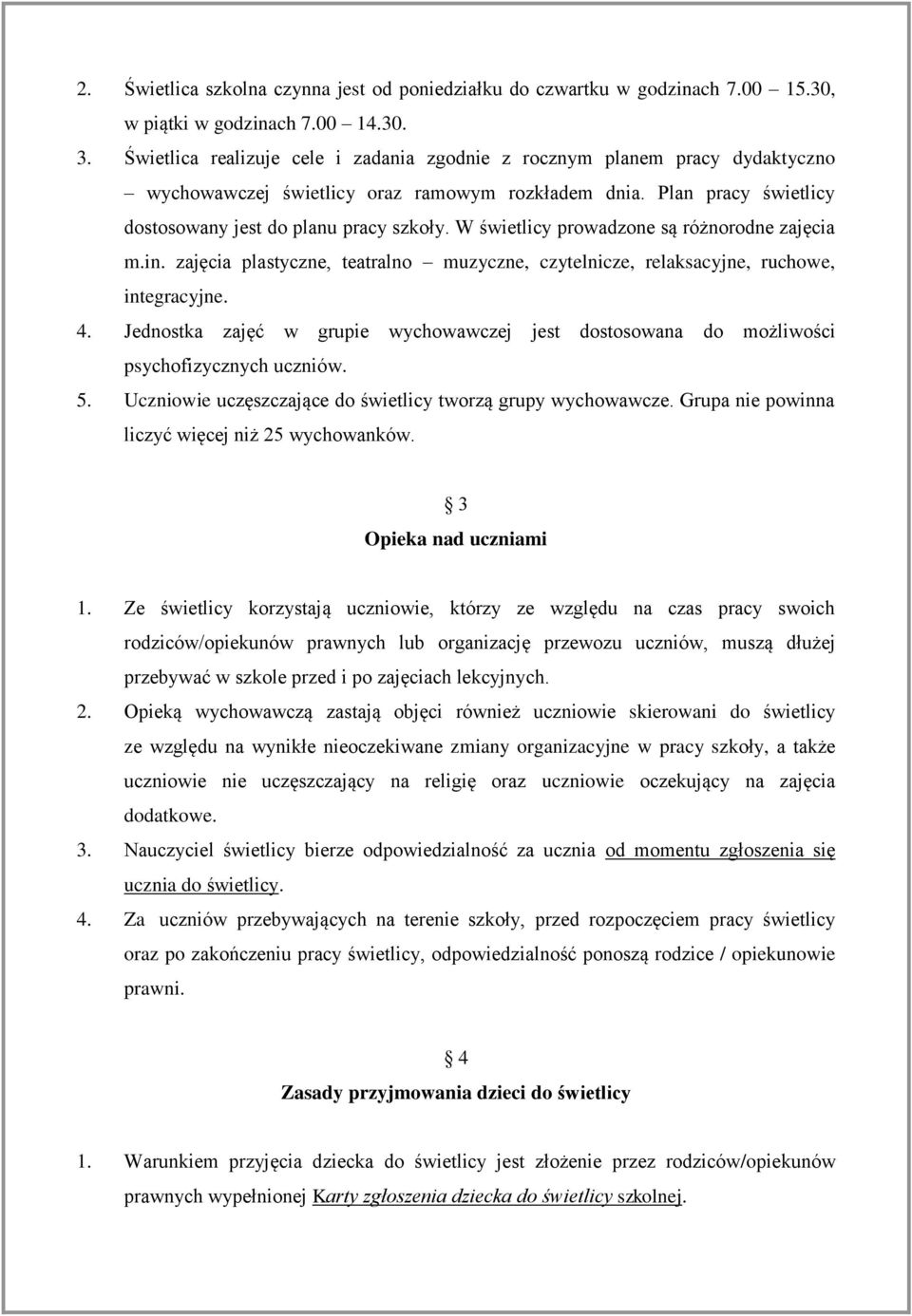 W świetlicy prowadzone są różnorodne zajęcia m.in. zajęcia plastyczne, teatralno muzyczne, czytelnicze, relaksacyjne, ruchowe, integracyjne. 4.